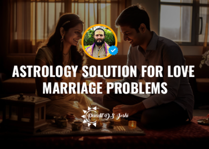 Astrology Solution for Love Marriage Problems