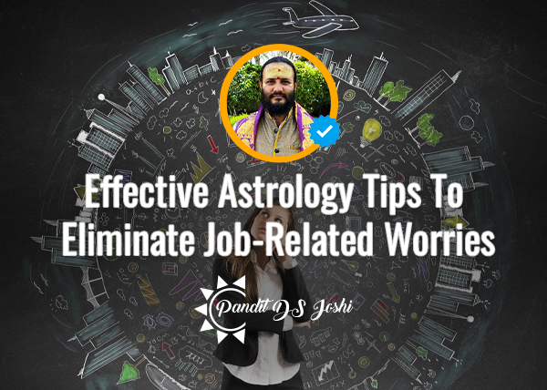 Effective Astrology Tips To Eliminate Job-Related Worries